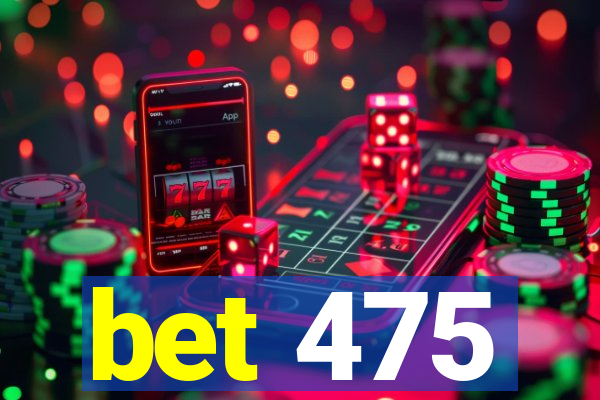 bet 475